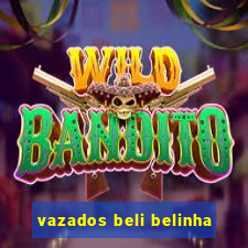 vazados beli belinha